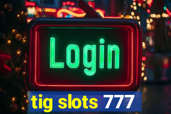 tig slots 777